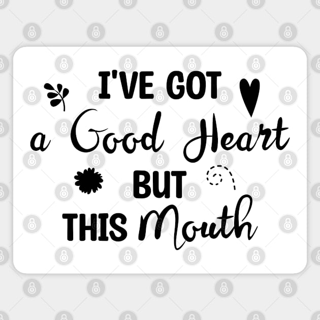 I've Got A Good Heart But This Mouth Magnet by Blonc